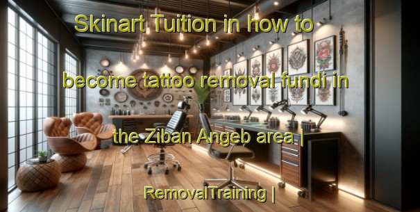 Skinart Tuition in how to become tattoo removal fundi in the Ziban Angeb area | RemovalTraining | RemovalClasses | SkinartTraining-Eritrea